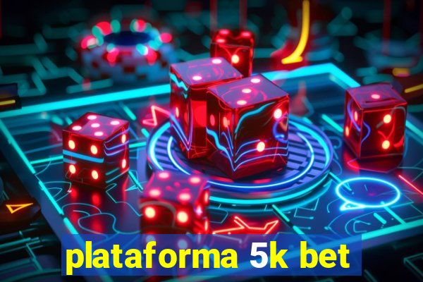 plataforma 5k bet